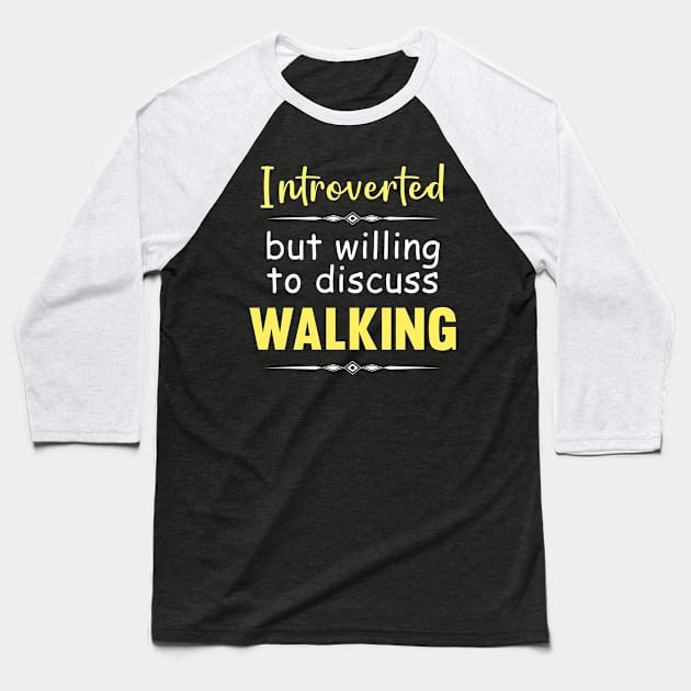 Introverted But Willing To Discuss Walking Walker Walk Baseball T-Shirt by Happy Life